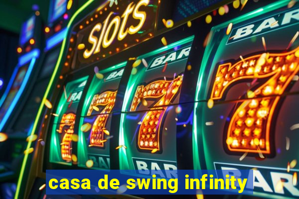 casa de swing infinity